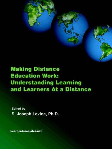 Making Distance Education Work: Understanding Learning And Learners At A Distance