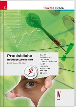 Praxisblicke - Betriebswirtschaft IV HAK inkl. Übungs-CD-ROM