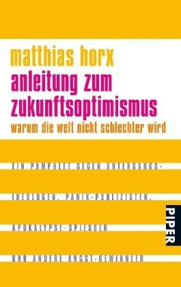 Anleitung zum Zukunftsoptimismus: Warum die Welt nicht schlechter wird