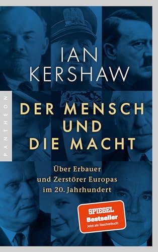 Der Mensch und die Macht: Über Erbauer und Zerstörer Europas im 20. Jahrhundert