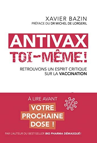 Antivax toi-même ! : retrouvons un esprit critique sur la vaccination