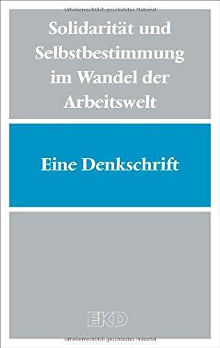 Solidarität und Selbstbestimmung im Wandel der Arbeitswelt: Eine Denkschrift des Rates der Evangelischen Kirche in Deutschland zu Arbeit, Sozialpartnerschaften und Gewerkschaften (EKD-Denkschriften)