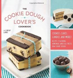 The Cookie Dough Lover's Cookbook: Cookies, Cakes, Candies, and More