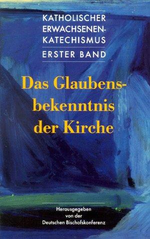 Das Glaubensbekenntnis der Kirche: Katholischer Erwachsenenkatechismus 1