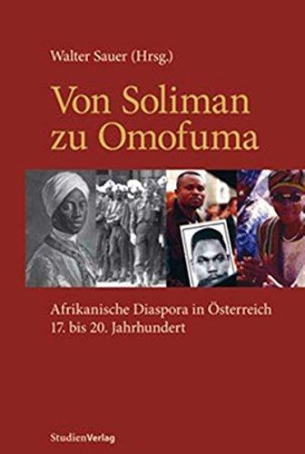 Von Soliman zu Omofuma: Afrikanische Diaspora in Österreich 17. bis 20. Jahrhundert