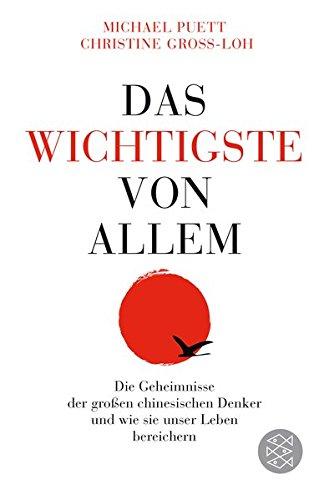 Das Wichtigste von allem: Die Geheimnisse der großen chinesischen Denker und wie sie unser Leben bereichern - Die legendären Vorlesungen