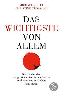 Das Wichtigste von allem: Die Geheimnisse der großen chinesischen Denker und wie sie unser Leben bereichern - Die legendären Vorlesungen