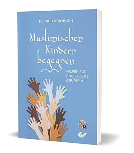 Muslimische Kinder begegnen: Hilfen für christliche Gruppen