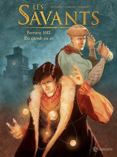 Les savants. Vol. 1. Ferrare, 1512 : du plomb en or