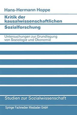 Kritik der kausalwissenschaftlichen Sozialforschung: Untersuchungen Zur Grundlegung Von Soziologie Und Oekonomie (German Edition): Untersuchungen zur ... (Studien zur Sozialwissenschaft, 55, Band 55)