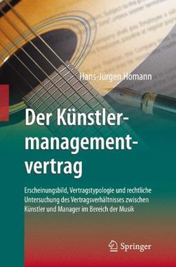 Der Künstlermanagementvertrag: Erscheinungsbild, Vertragstypologie und rechtliche Untersuchung des Vertragsverhältnisses zwischen Künstler und Manager im Bereich der Musik