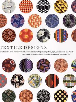 Textile Designs: Two Hundred Years of European and American Patterns Organized by Motif, Style, Color, Layout, and Period