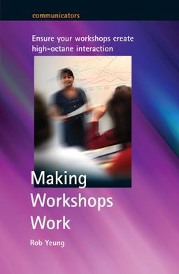 Making Workshops Work: Ensure your workshops create high-octane interaction (Communicators)