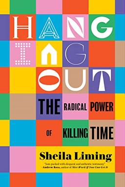 Hanging Out: The Radical Power of Killing Time