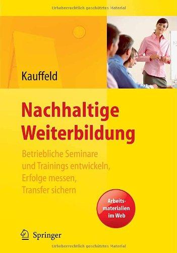 Nachhaltige Weiterbildung. Betriebliche Seminare und Trainings entwickeln, Erfolge messen, Transfer sichern