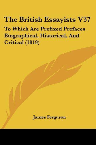 The British Essayists V37: To Which Are Prefixed Prefaces Biographical, Historical, And Critical (1819)