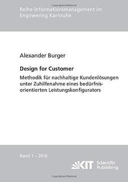 Design for Customer - Methodik fur nachhaltige Kundenlosungen unter Zuhilfenahme eines bedurfnisorientierten Leistungskonfigurators: ... im Engineering Karlsruhe)