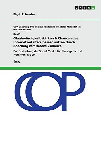 Glaubwürdigkeit stärken & Chancen des Internetzeitalters besser nutzen durch Coaching mit DreamGuidance: Zur Bedeutung der Social Media für Management & Kommunikation