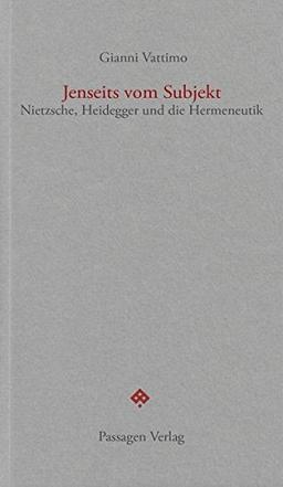 Jenseits vom Subjekt: Nietzsche, Heidegger und die Hermeneutik (Passagen forum)