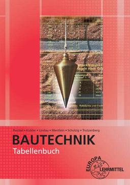 Tabellenbuch Bautechnik: Tabellen, Formeln, Regeln, Bestimmungen