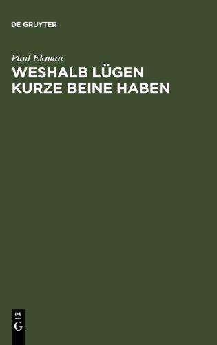 Weshalb Lügen kurze Beine haben: Über Täuschungen und deren Aufdeckung im privaten und öffentlichen Leben