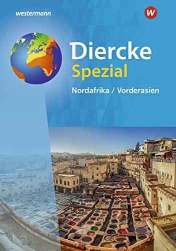 Diercke Spezial - Ausgabe 2022 für die Sekundarstufe II: Nordafrika / Vorderasien (Diercke Spezial: Aktuelle Ausgabe für die Sekundarstufe II)