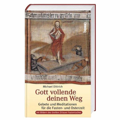 Gott vollende deinen Weg: Gebete und Meditationen für die Fasten- und Osterzeit