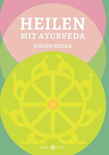 Heilen mit Ayurveda: 250 Krankheiten und 1400 Rezepte