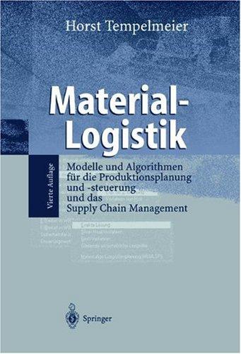 Material-Logistik: Modelle und Algorithmen für die Produktionsplanung und -steuerung und das Supply Chain Management