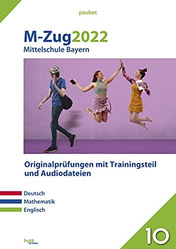 M-Zug 2022 - Mittelschule Bayern: Originalprüfungen mit Trainingsteil für die Fächer Deutsch, Mathematik und Englisch sowie Audiodateien für Englisch (pauker.)