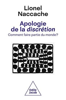 Apologie de la discrétion : comment faire partie du monde ?