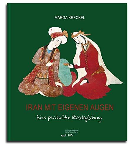 Iran mit eigenen Augen. Eine persönliche Reisebegleitung