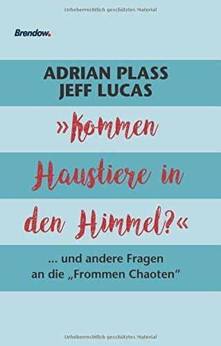 &#34;Kommen Haustiere in den Himmel?&#34;: ... und andere Fragen an die &#34;Frommen Chaoten&#34;