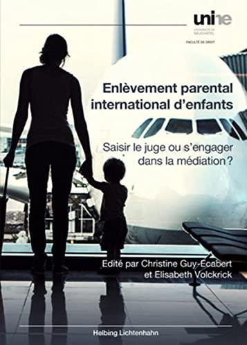 Enlèvement parental international d'enfants: Saisir le juge ou s'engager dans la médiation?