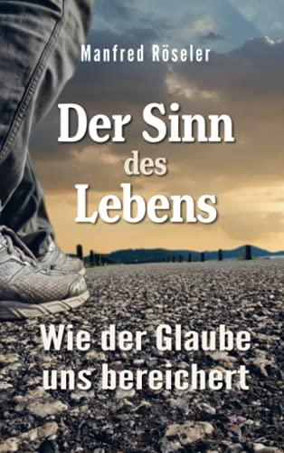 Der Sinn des Lebens: Wie der Glaube uns bereichert