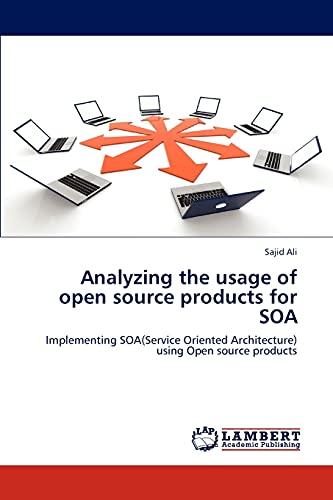 Analyzing the usage of open source products for SOA: Implementing SOA(Service Oriented Architecture) using Open source products