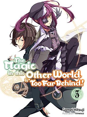 Magic in this Other World is Too Far Behind! Volume 3 (The Magic in this Other World is Too Far Behind! (light novel), 3, Band 3)