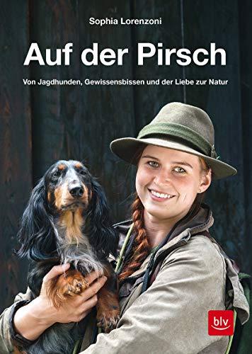 Auf der Pirsch: Von Jagdhunden, Gewissensbissen und der Liebe zur Natur