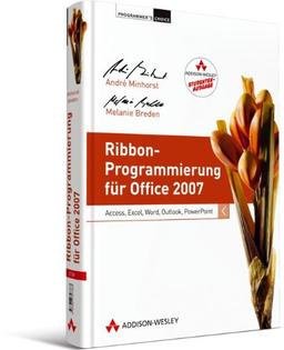 Ribbon-Programmierung für Office 2007 - Studentenausgabe: Access, Excel, Word, Outlook, PowerPoint (Programmer's Choice)