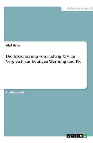 Die Inszenierung von Ludwig XIV. im Vergleich zur heutigen Werbung und PR