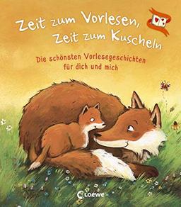 Zeit zum Vorlesen, Zeit zum Kuscheln - Die schönsten Vorlesegeschichten für dich und mich: Vorlesebuch zum Kuscheln, Einschlafen und Träumen