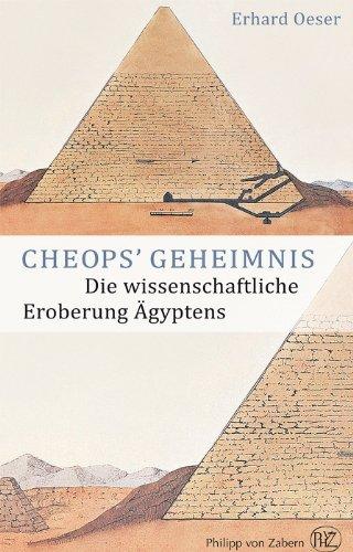 Cheops' Geheimnis- Die wissenschaftliche Eroberung Ägyptens