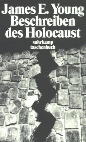 Beschreiben des Holocaust. Darstellung und Folgen der Interpretation. (übs. von Christa Schuenke)