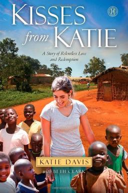 Kisses from Katie: A Story of Relentless Love and Redemption