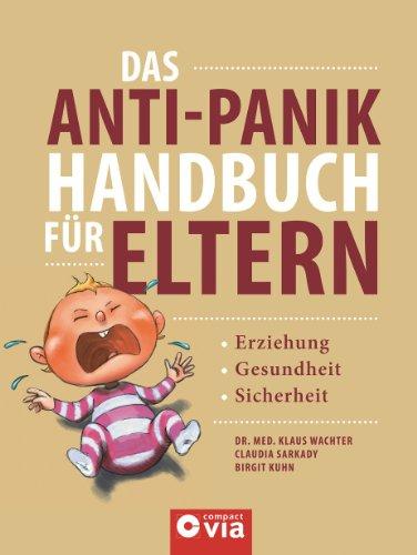 Das Anti-Panik-Handbuch für Eltern: Gesundheit, Erziehung & Sicherheit vom ersten Lebensjahr bis zur Pubertät