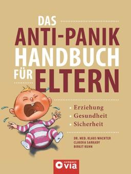 Das Anti-Panik-Handbuch für Eltern: Gesundheit, Erziehung & Sicherheit vom ersten Lebensjahr bis zur Pubertät