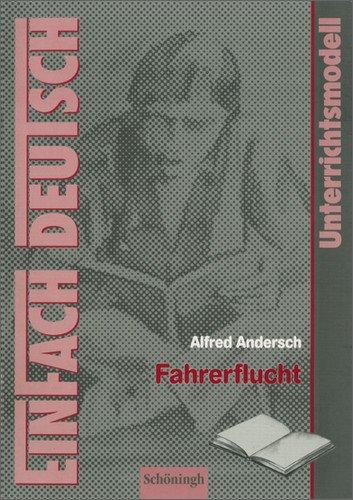 EinFach Deutsch Unterrichtsmodelle: Alfred Andersch: Fahrerflucht: Klassen 8 - 10