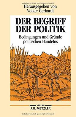 Der Begriff der Politik. Bedingungen und Gründe politischen Handelns