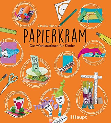 Papierkram: Das Werkstattbuch für Kinder