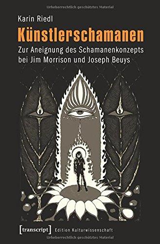 Künstlerschamanen: Zur Aneignung des Schamanenkonzepts bei Jim Morrison und Joseph Beuys